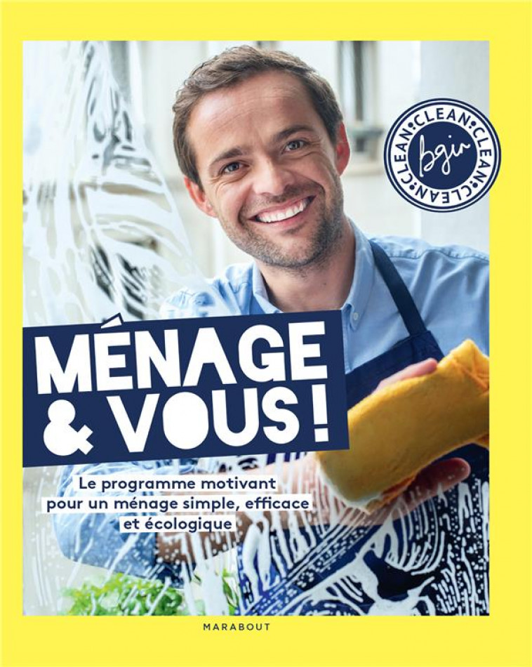 MENAGE & VOUS ! LE PROGRAMME MOTIVANT POUR UN MENAGE SIMPLE, EFFICACE ET ECOLOGIQUE, PAR BGIN CLEAN - BGIN CLEAN/GINESTY - MARABOUT