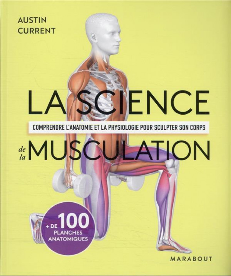 LA SCIENCE DE LA MUSCULATION - COMPRENDRE L-ANATOMIE ET LA PHYSIOLOGIE POUR SCULPTER SON CORPS - CURRENT AUSTIN - MARABOUT