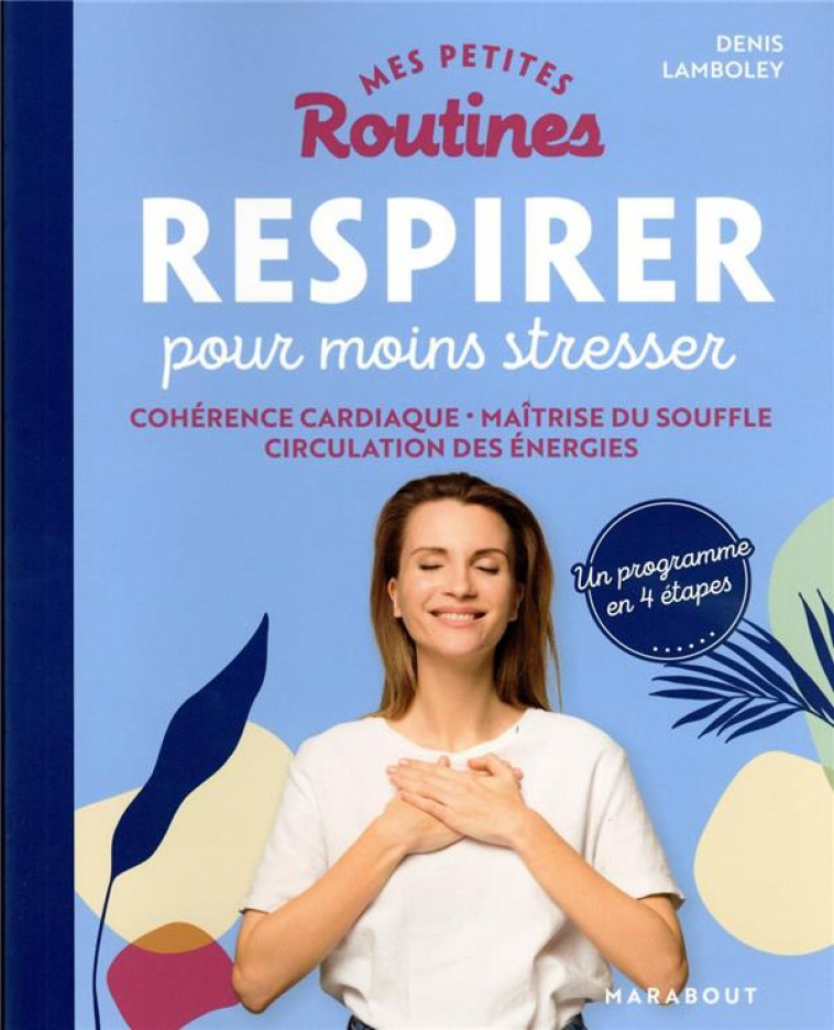 MES PETITES ROUTINES - RESPIRER POUR MOINS STRESSER - COHERENCE CARDIAQUE - MAITRISE DU SOUFFLE - CI - LAMBOLEY DENIS - MARABOUT