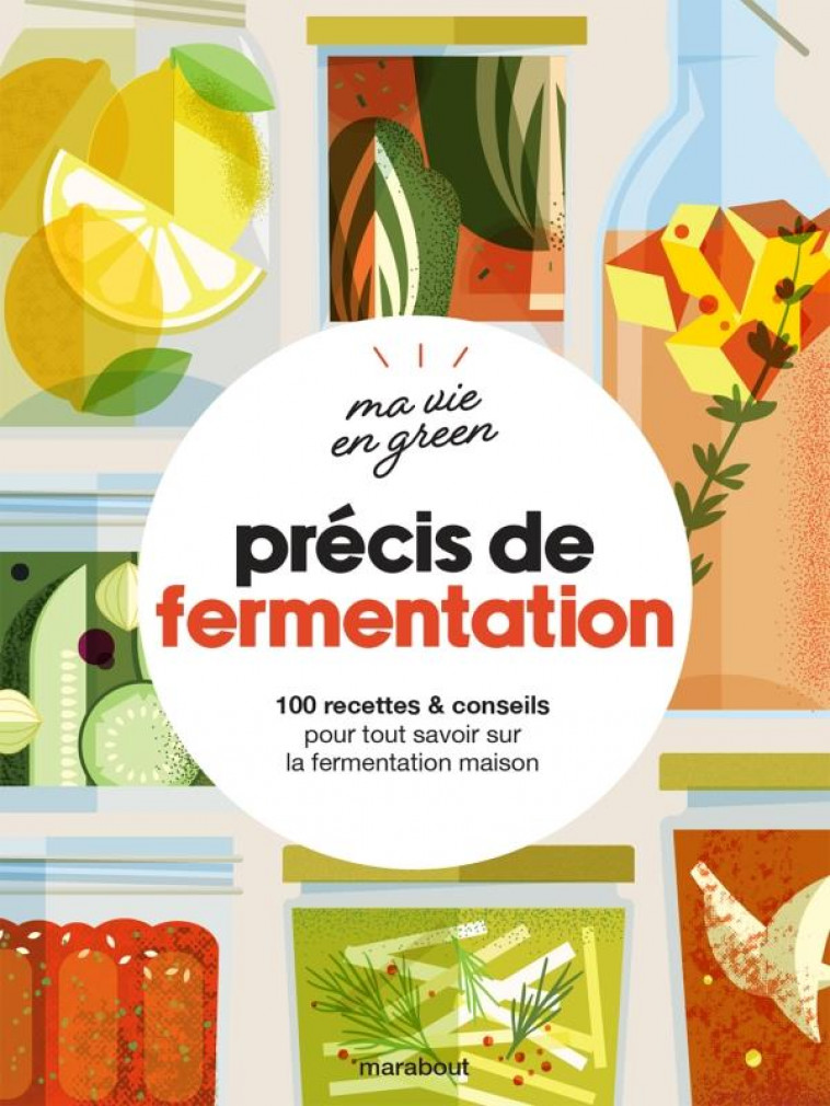 MA  VIE EN GREEN - PRECIS DE FERMENTATION - 100 RECETTES & CONSEILS POUR TOUT SAVOIR SUR LA FERMENTA - COLLECTIF - MARABOUT