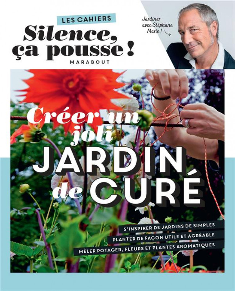 LES CAHIERS SILENCE CA POUSSE - CREER UN JOLI JARDIN DE CURE - MARIE - MARABOUT