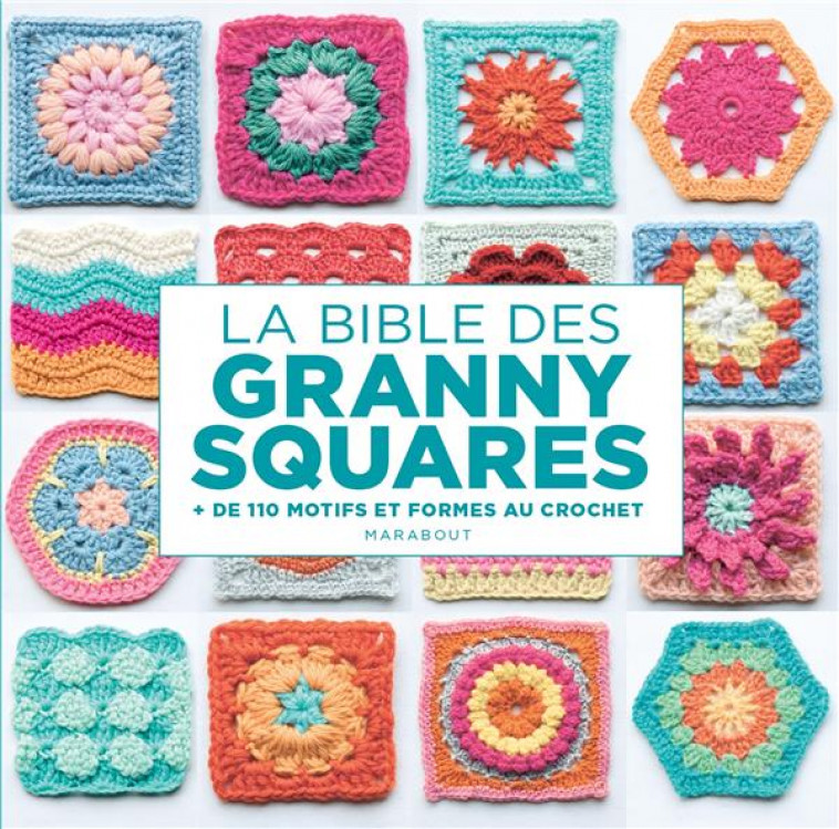 LA BIBLE DES GRANNY SQUARES - + DE 110 MOTIFS ET FORMES AU CROCHET - AONO-BILLSON HIROKO - MARABOUT