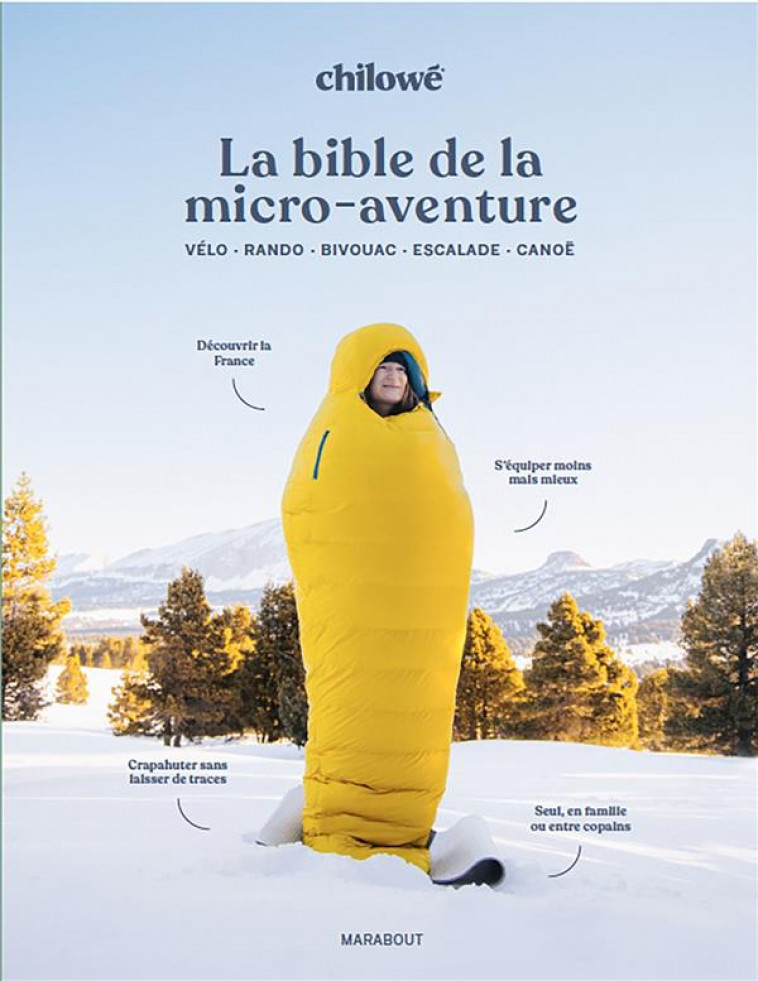 LA BIBLE DE LA MICRO AVENTURE - VELO - RANDO - BIVOUAC - ESCALADE - CANOE - LABEY/CHILOWE - MARABOUT