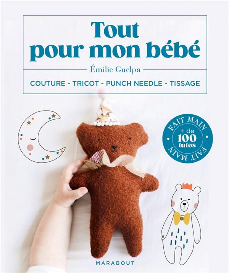 TOUT POUR MON BEBE - COUTURE - TRICOT - PUNCH NEEDLE - TISSAGE - GUELPA EMILIE - MARABOUT