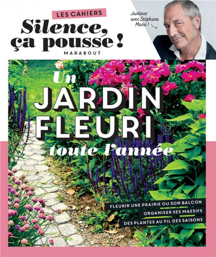 SILENCE CA POUSSE - UN JARDIN FLEURI TOUTE L-ANNEE - MARIE - MARABOUT