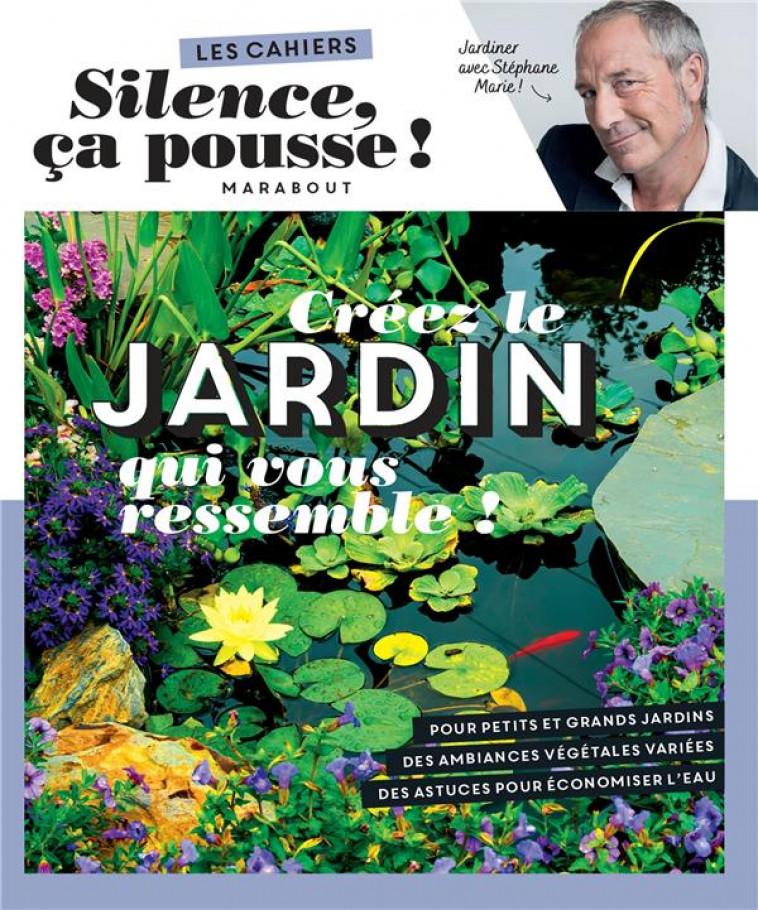 SILENCE CA POUSSE - CREEZ LE JARDIN QUI VOUS RESSEMBLE ! - MARIE STEPHANE - MARABOUT