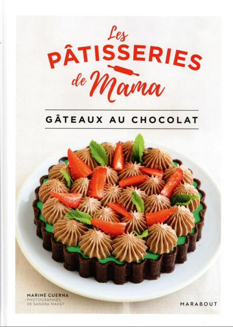 LES PATISSERIES DE MAMA - GATEAUX AU CHOCOLAT - LES PATISSERIES DE M - MARABOUT