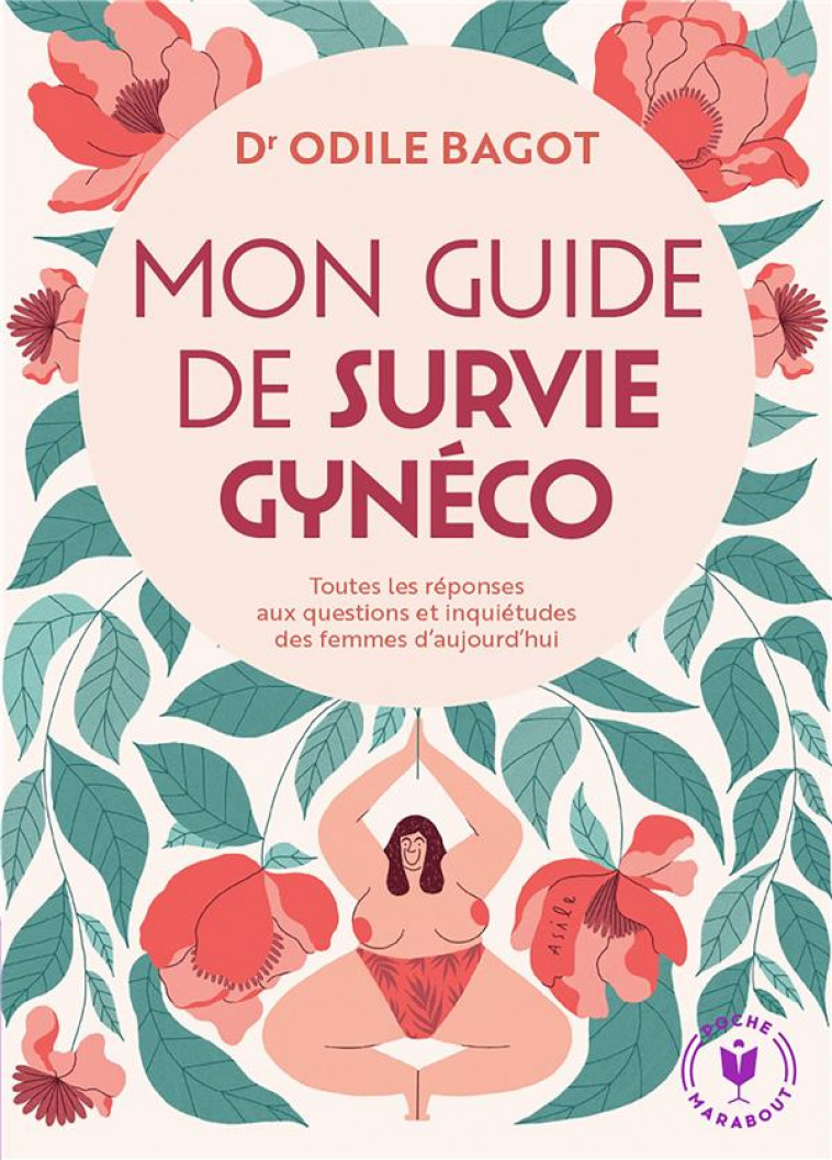 MON GUIDE DE SURVIE GYNECO - TOUTES LES REPONSES AUX QUESTIONS ET INQUIETUDES DES FEMMES D AUJOURD H - BAGOT ODILE - MARABOUT