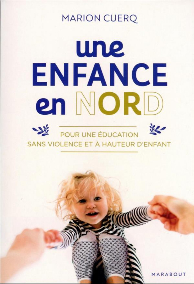 UNE ENFANCE EN NORD - POUR UNE EDUCATION SANS VIOLENCE ET A HAUTEUR D-ENFANTS - CUERQ MARION - MARABOUT