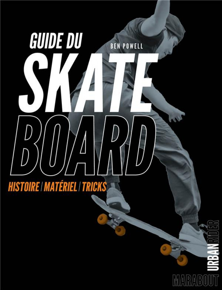 GUIDE DU SKATEBOARD - HISTOIRE - MATERIEL - TRICKS - POWELL BEN - MARABOUT