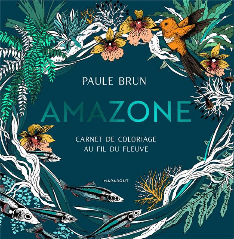 AMAZONE - CARNET DE COLORIAGE AU FIL DU FLEUVE - BRUN PAULE - MARABOUT