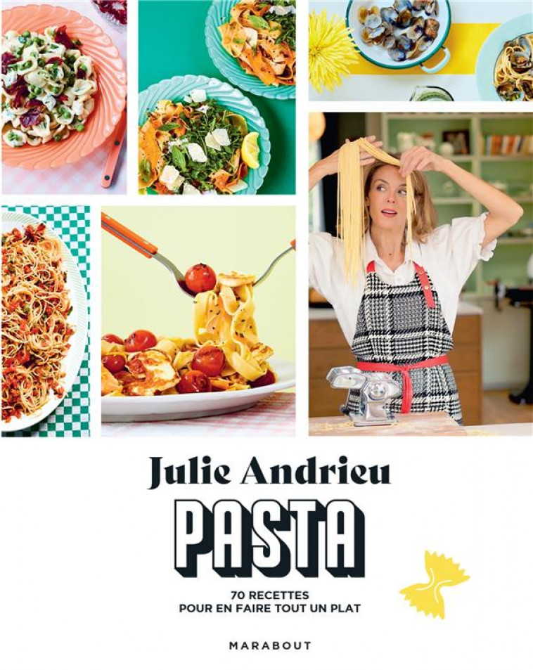 PASTA - 70 RECETTES POUR EN FAIRE TOUT UN PLAT - ANDRIEU JULIE - MARABOUT