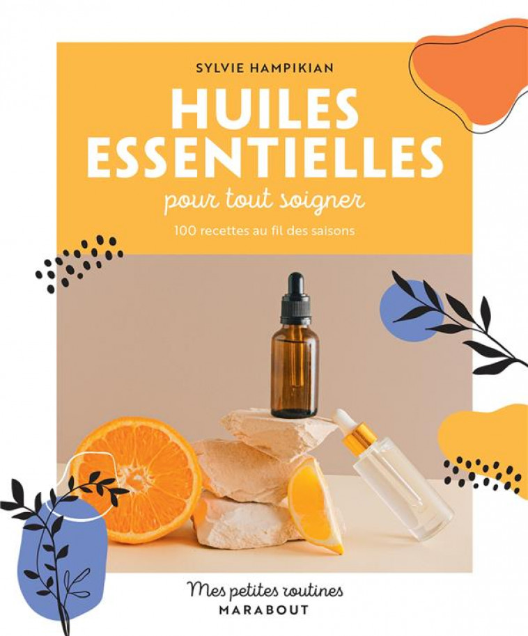 MES PETITES ROUTINES - HUILES ESSENTIELLES POUR TOUT SOIGNER - 100 RECETTES AU FIL DES SAISONS - HAMPIKIAN SYLVIE - MARABOUT