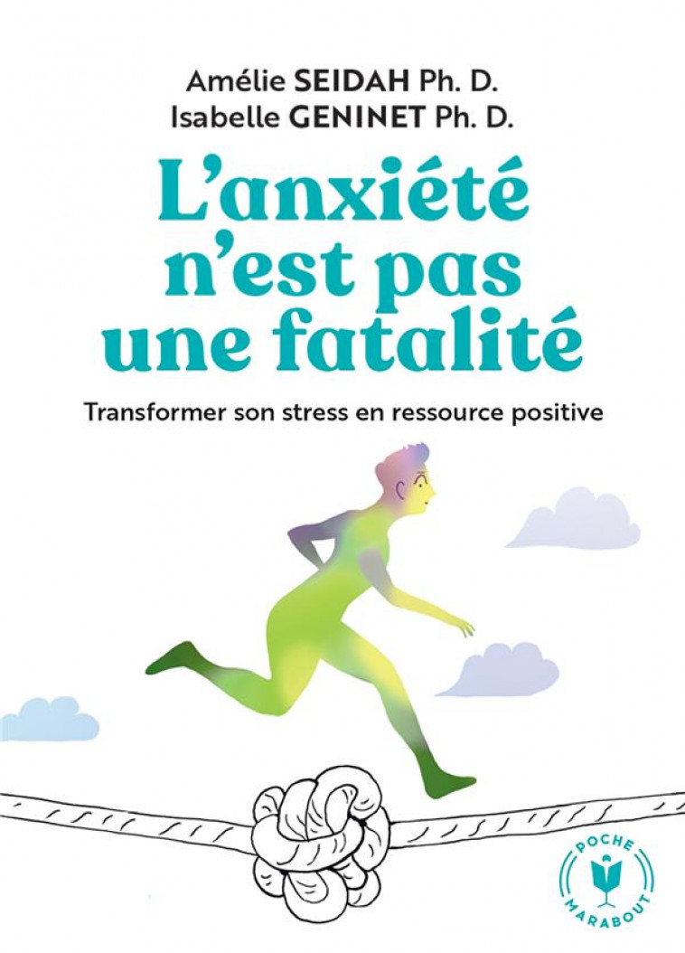 L-ANXIETE N-EST PAS UNE FATALITE - TRANSFORMER SON STRESS EN RESSOURCE POSITIVE - SEIDAH/GENINET - MARABOUT