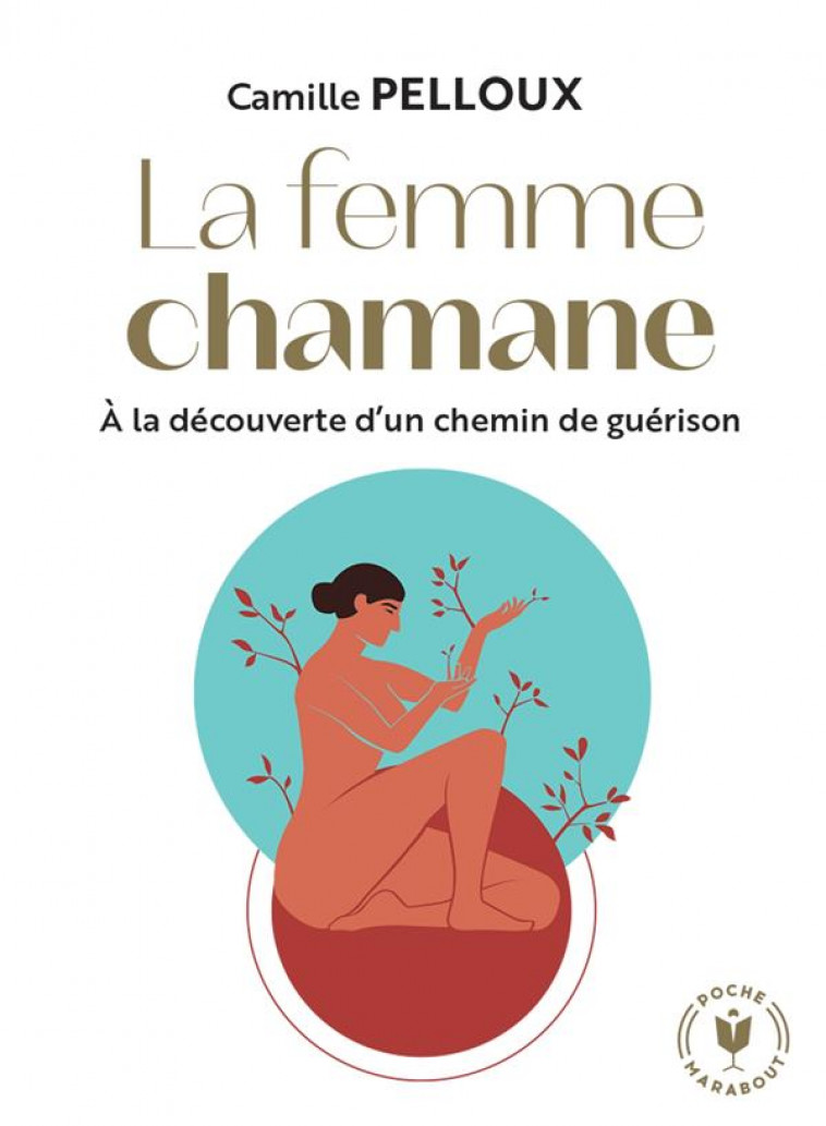 LA FEMME CHAMANE - A LA DECOUVERTE D-UN CHEMIN DE GUERISON - PELLOUX CAMILLE - MARABOUT