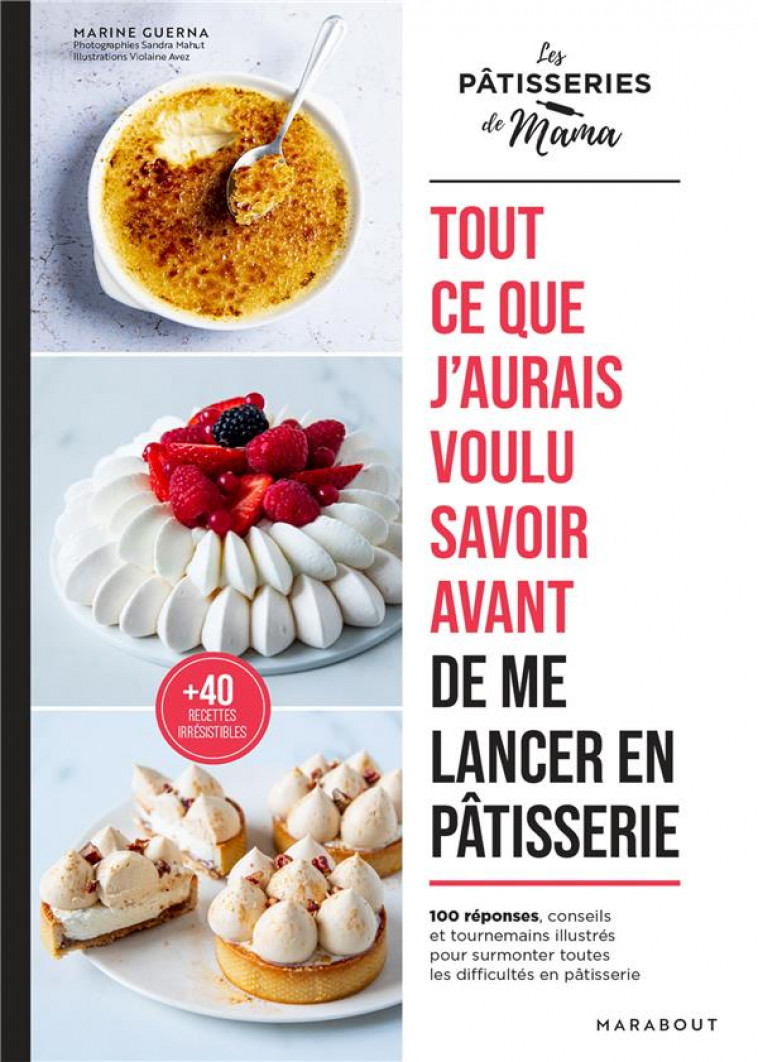 TOUT CE QUE J-AURAIS VOULU SAVOIR AVANT DE ME LANCER EN PATISSERIE - 100 ASTUCES, CONSEILS ET TOURNE - GUERNA - MARABOUT