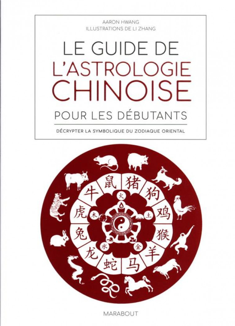 LE GUIDE DE L-ASTROLOGIE CHINOISE POUR DEBUTANTS - HWANG AARON - MARABOUT