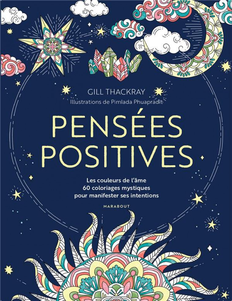 PENSEES POSITIVES - LES COULEURS DE L AME 60 COLORIAGES MYSTIQUES POUR MANIFESTER SES INTENTIONS - THACKRAY GILL - MARABOUT