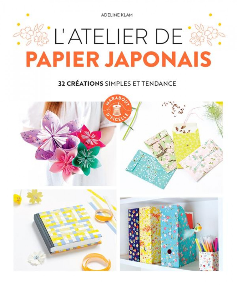 L-ATELIER DE PAPIER JAPONAIS - 32 CREATIONS SIMPLES ET TENDANCE - KLAM ADELINE - MARABOUT