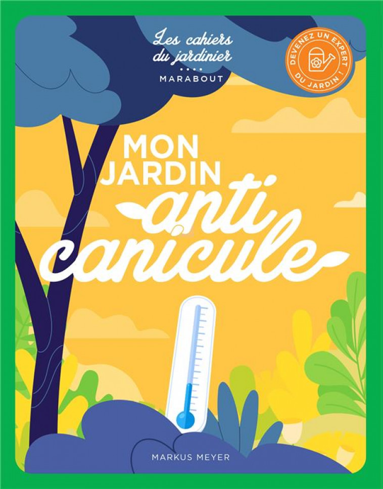 MON JARDIN ANTI CANICULE - MEYER MARKUS - MARABOUT