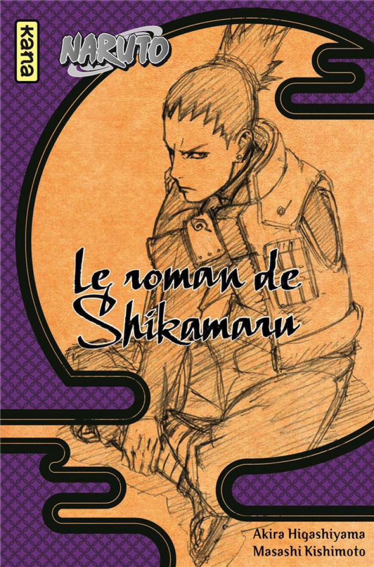 NARUTO - ROMANS - TOME 4 - LE ROMAN DE SHIKAMARU - TAKASHI YANO - Kana