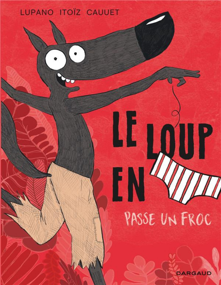 LE LOUP EN SLIP - TOME 5 - LE LOUP EN SLIP PASSE UN FROC - CAUUET PAUL - DARGAUD