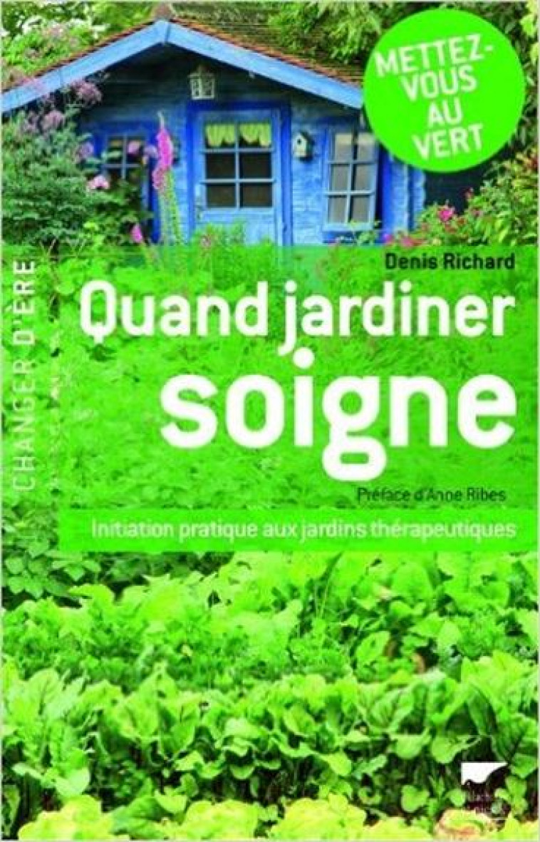 QUAND JARDINER SOIGNE - INITIATION PRATIQUE AUX JARDINS THERAPEUTIQUES - RICHARD DENIS - DELACHAUX