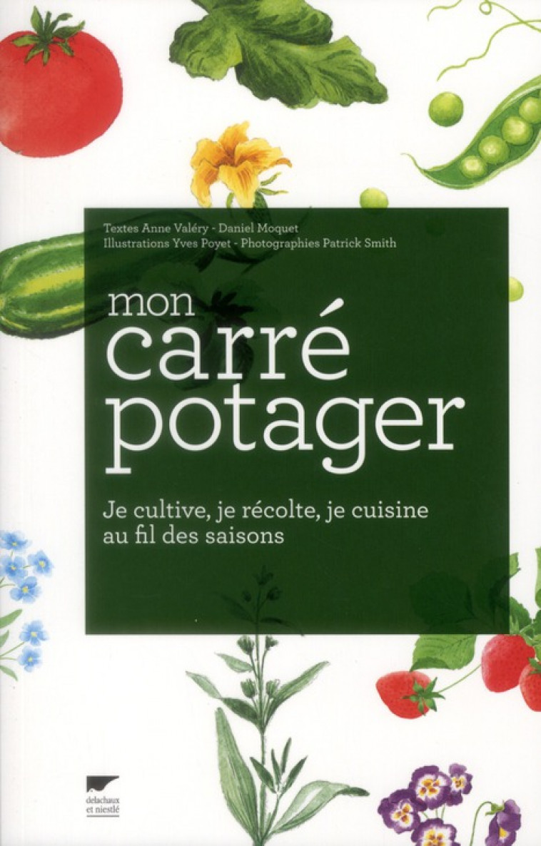 MON CARRE POTAGER - JE CULTIVE, JE RECOLTE, JE CUISINE AU FIL DES SAISONS - MOQUET/VALERY - DELACHAUX