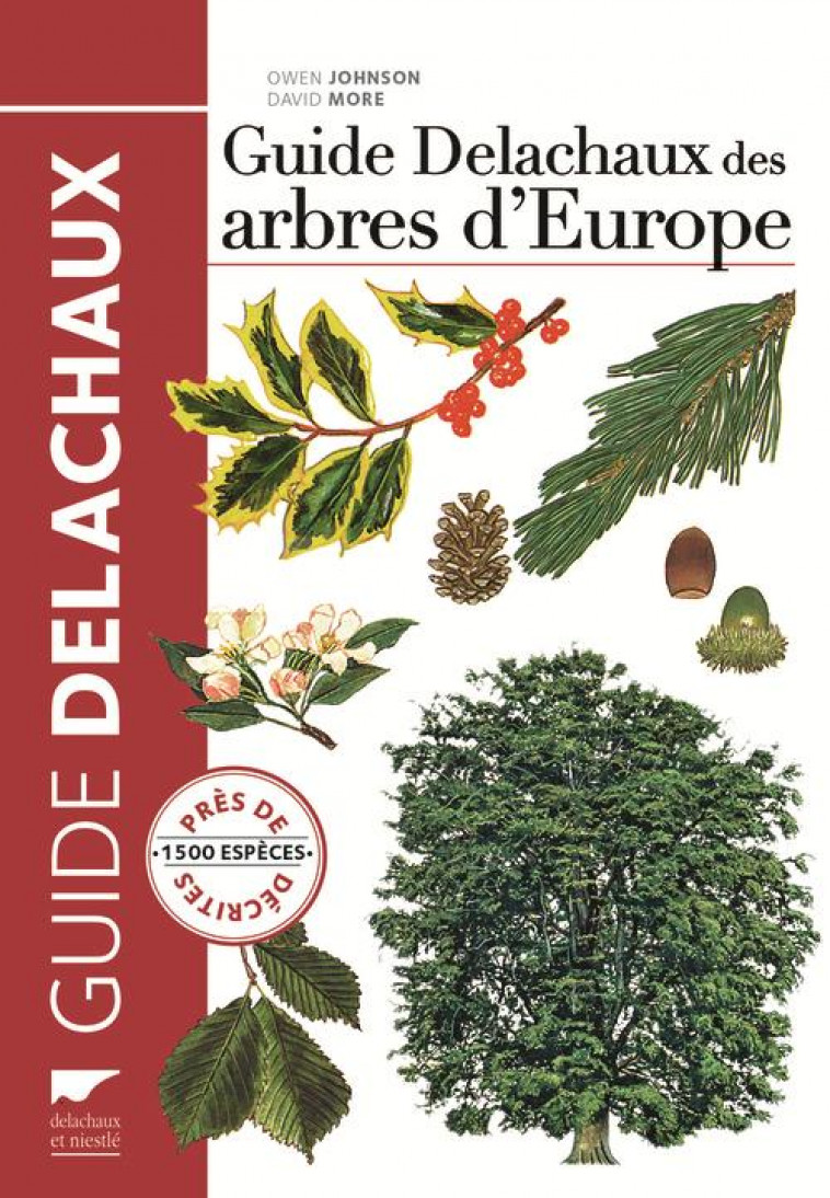 GUIDE DELACHAUX DES ARBRES D-EUROPE  (NVELLE ED) - 1500 ESPECES DECRITES ET ILLUSTREES - JOHNSON/MORE - Delachaux et Niestlé