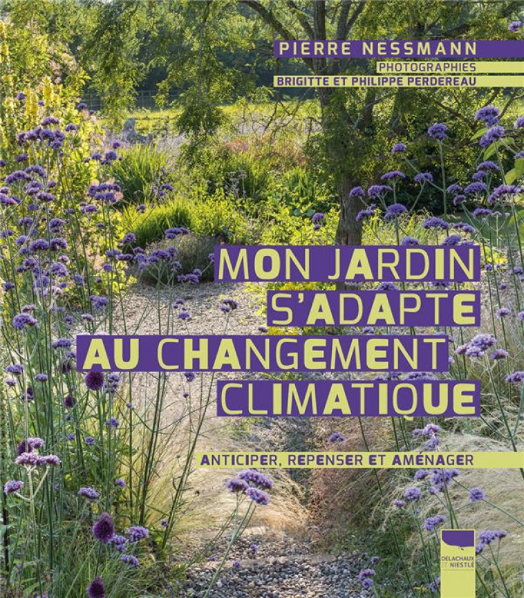 MON JARDIN S-ADAPTE AU CHANGEMENT CLIMATIQUE - ANTICIPER, REPENSER ET AMENAGER - NESSMANN/PERDEREAU - DELACHAUX