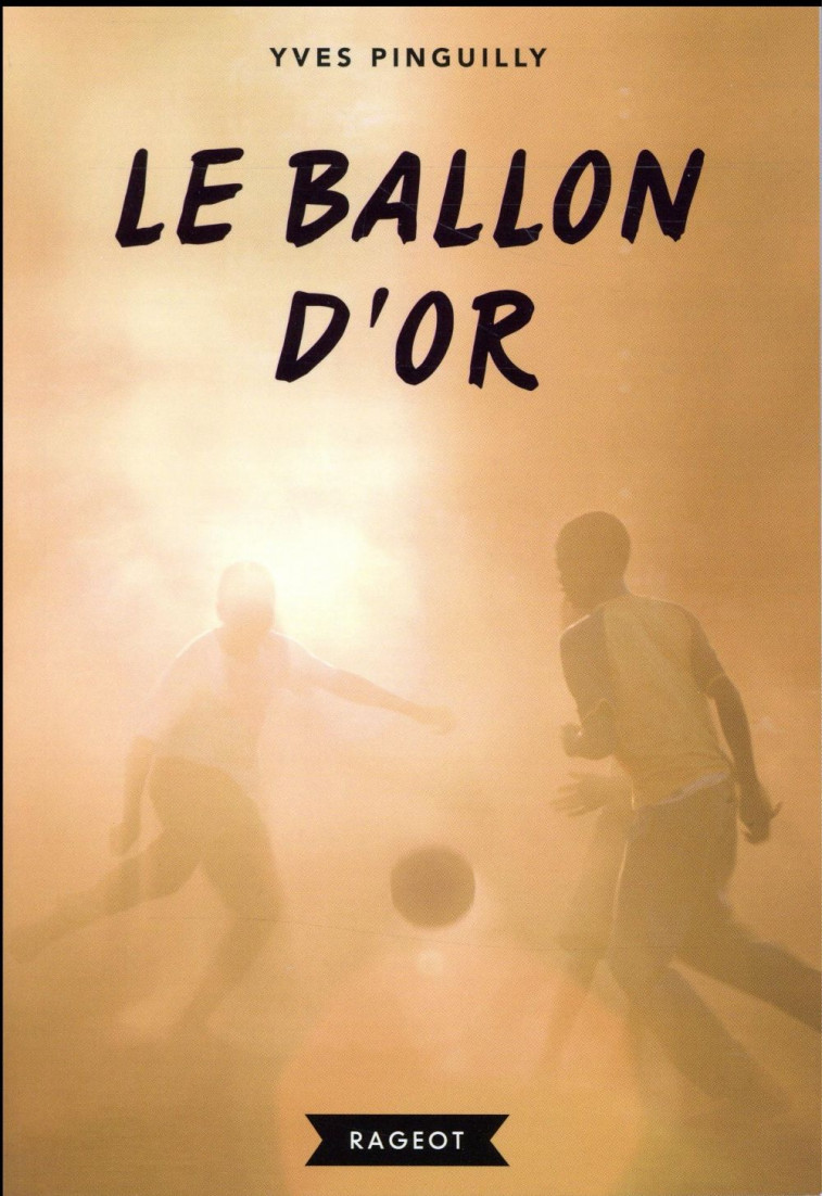 LE BALLON D-OR - PINGUILLY YVES - Rageot