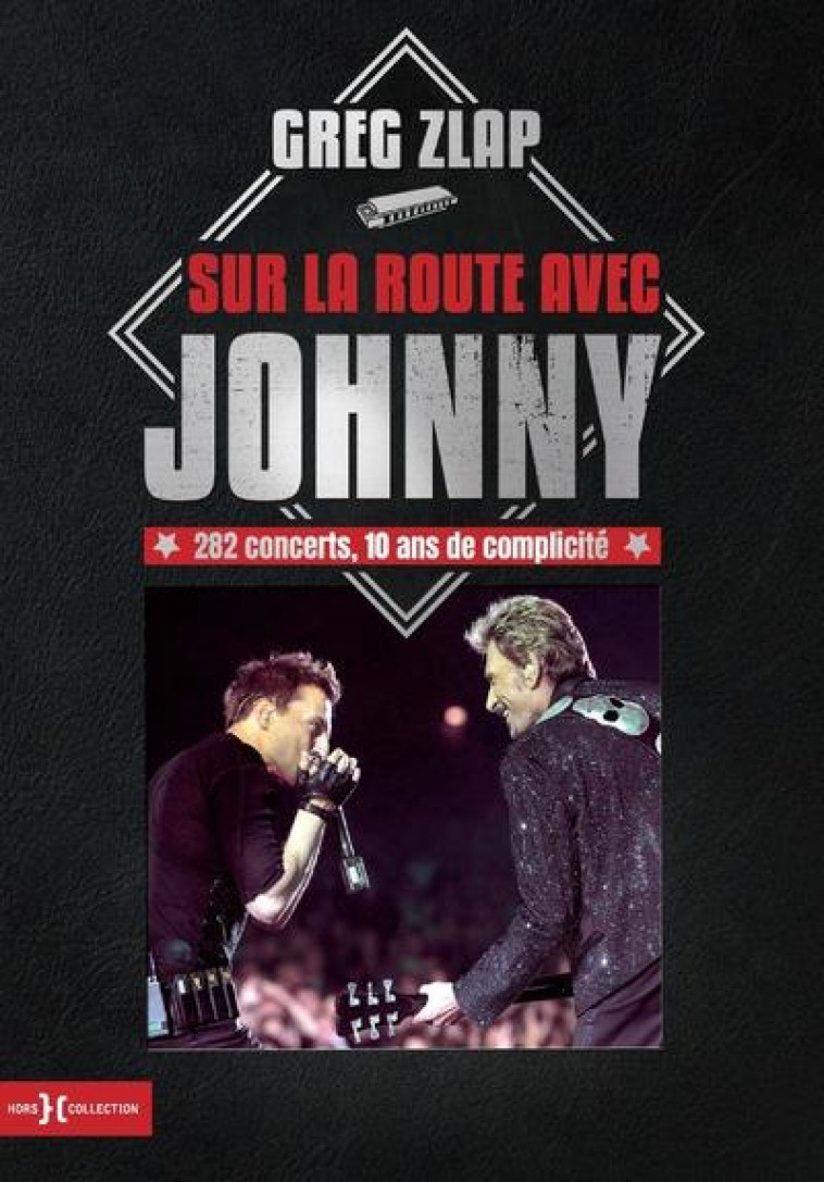 SUR LA ROUTE AVEC JOHNNY - 282 CONCERTS, 10 ANS DE COMPLICITE - ZLAP GREG - HORS COLLECTION