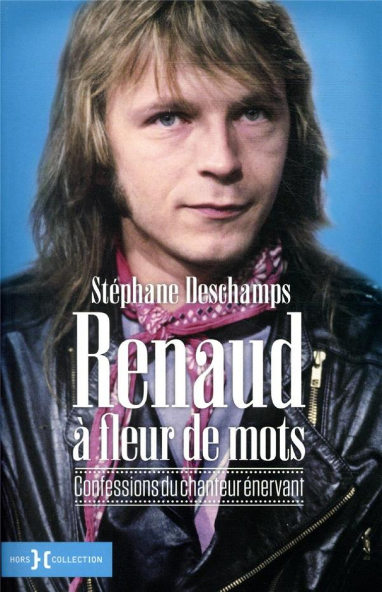 RENAUD A FLEUR DE MOTS - CONFESSIONS DU CHANTEUR ENERVANT - DESCHAMPS STEPHANE - HORS COLLECTION