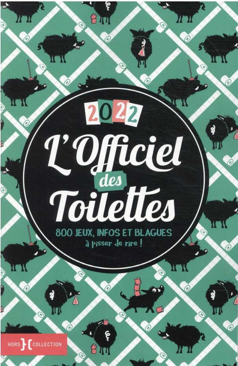 L-OFFICIEL DES TOILETTES 2022 - 800 JEUX, INFOS ET BLAGUES A PISSER DE RIRE ! - BOUVIER FABRICE - HORS COLLECTION