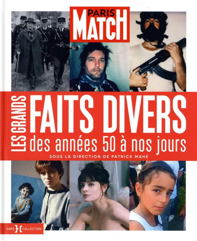 PARIS MATCH - LES GRANDS FAITS DIVERS DES ANNEES 50 A NOS JOURS - MAHE PATRICK - HORS COLLECTION