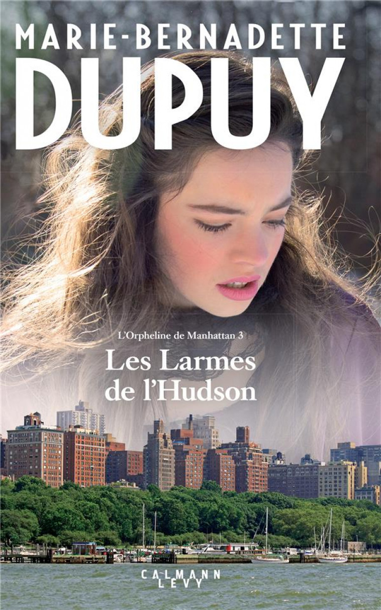 L-ORPHELINE DE MANHATTAN - T03 - LES LARMES DE L-HUDSON - L-ORPHELINE DE MANHATTAN T3 - DUPUY M-B. - CALMANN-LEVY