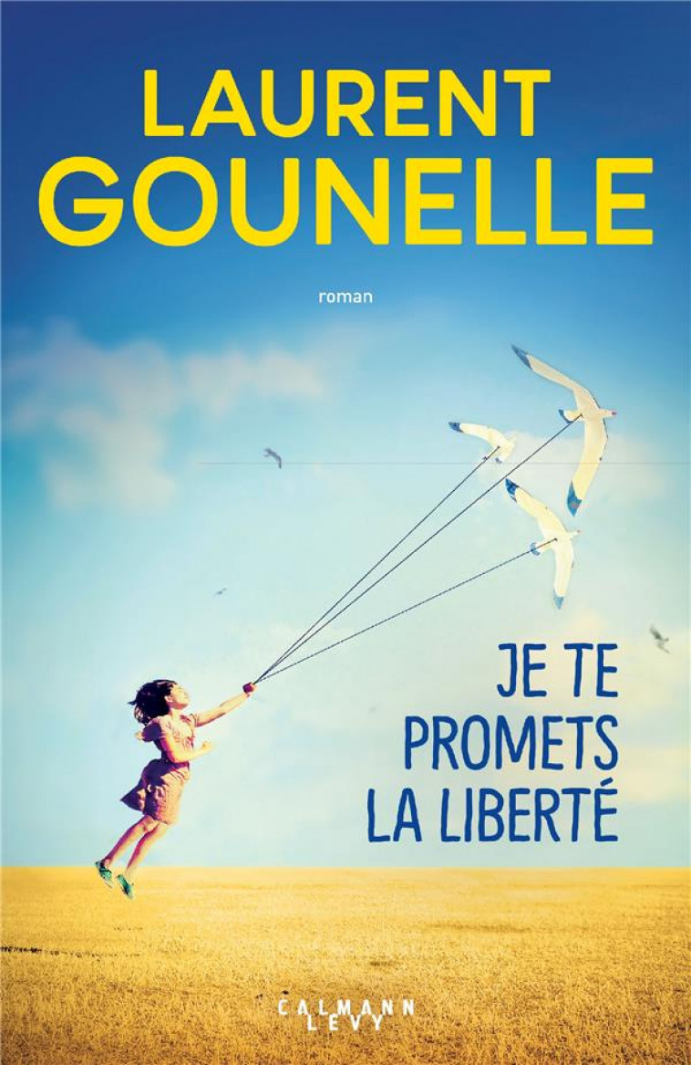 JE TE PROMETS LA LIBERTE - GOUNELLE LAURENT - CALMANN-LEVY