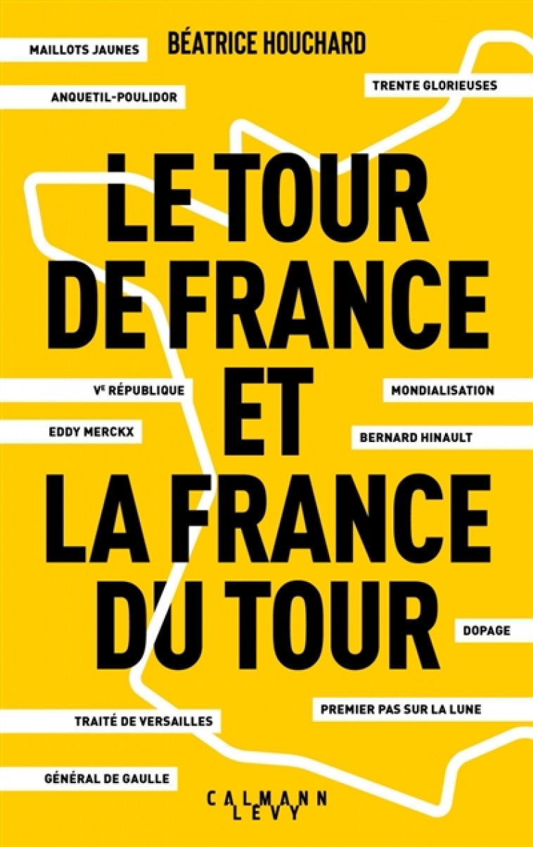 LE TOUR DE FRANCE ET LA FRANCE DU TOUR - HOUCHARD BEATRICE - CALMANN-LEVY