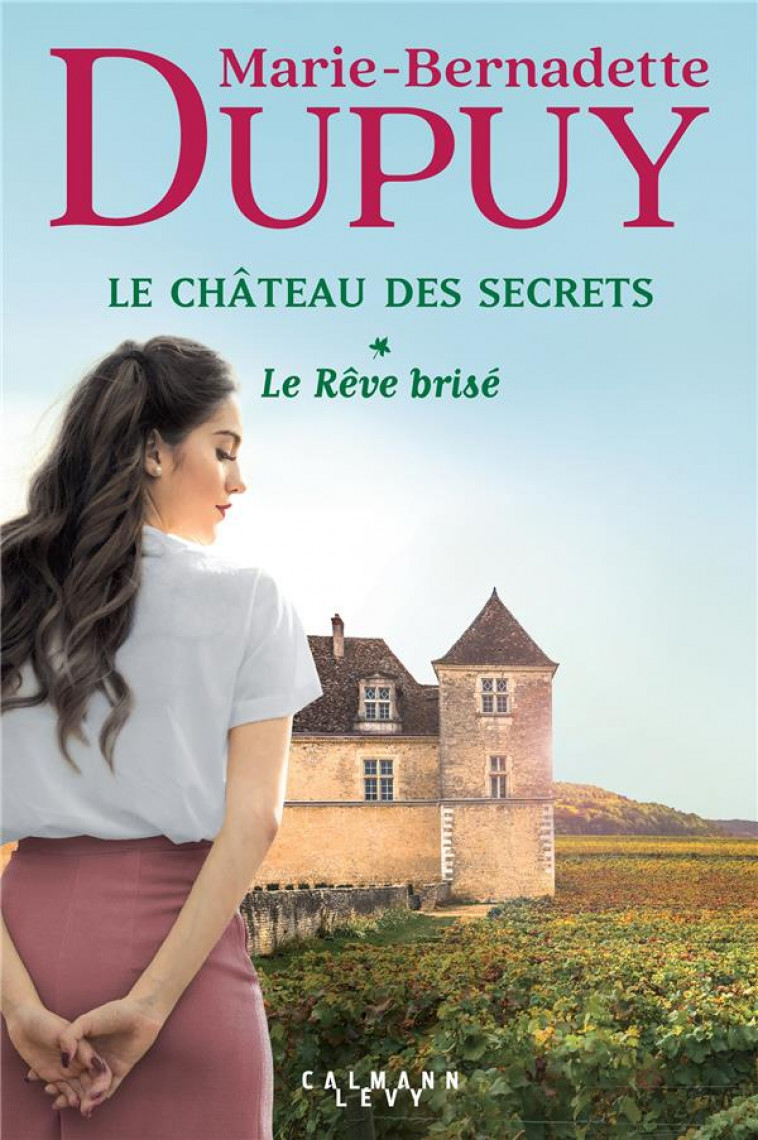 LE CHATEAU DES SECRETS, T1 - LE REVE BRISE - DUPUY M-B. - CALMANN-LEVY