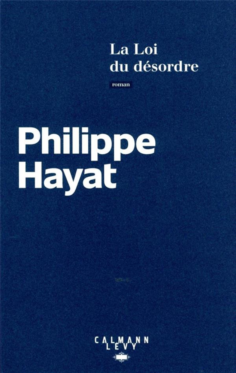 LA LOI DU DESORDRE - HAYAT PHILIPPE - CALMANN-LEVY