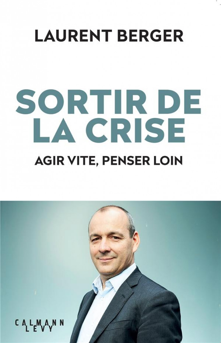 SORTIR DE LA CRISE - BERGER LAURENT - CALMANN-LEVY