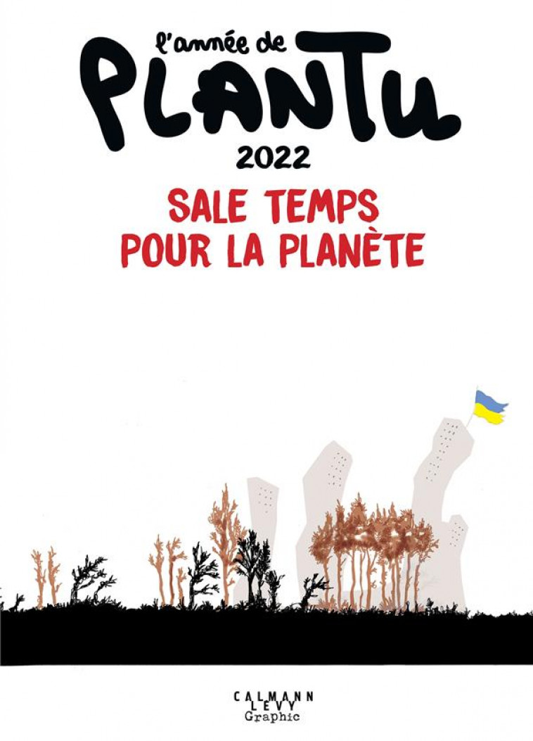 L-ANNEE DE PLANTU 2022 - SALE TEMPS POUR LA PLANETE - PLANTU - CALMANN-LEVY