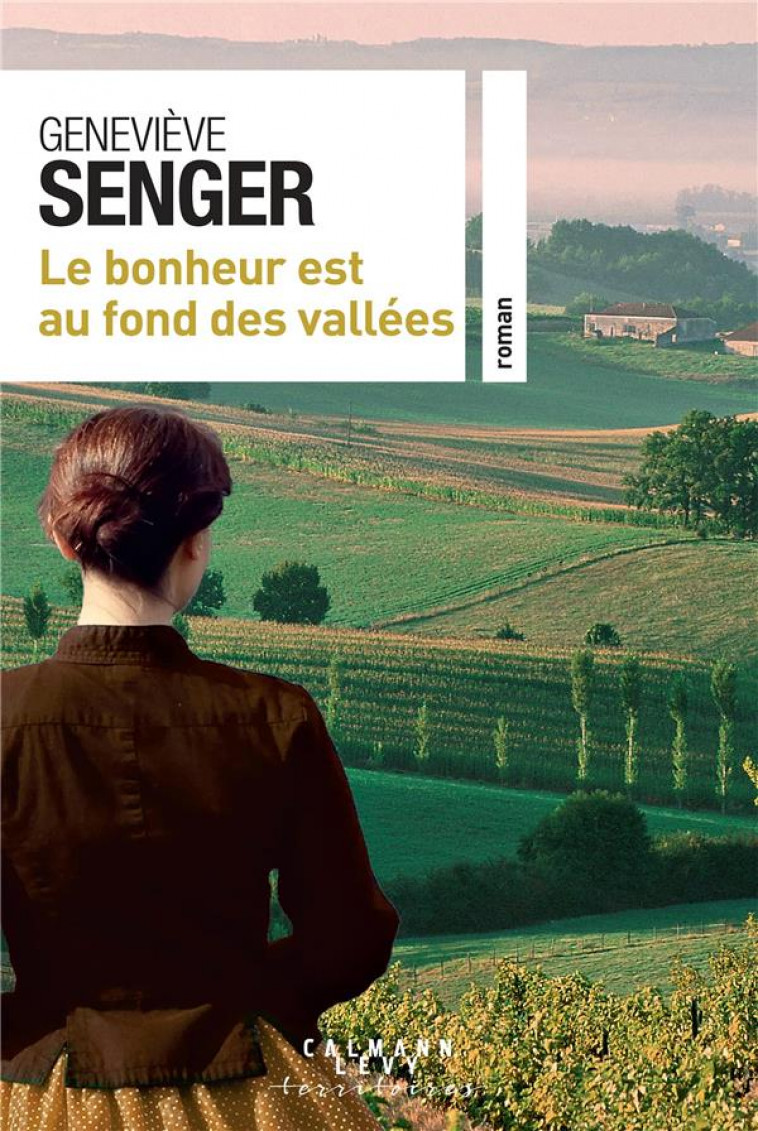 LE BONHEUR EST AU FOND DES VALLEES - SENGER GENEVIEVE - CALMANN-LEVY