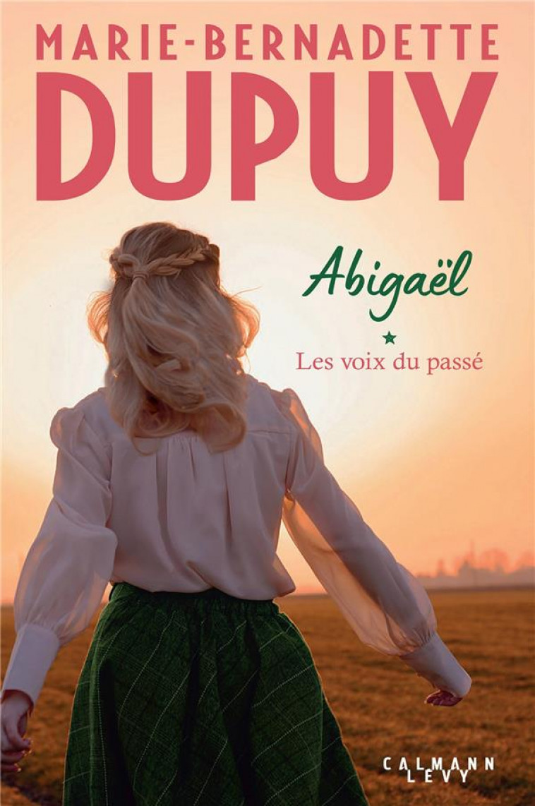 ABIGAEL, LES VOIX DU PASSE - TOME 1 - DUPUY M-B. - CALMANN-LEVY