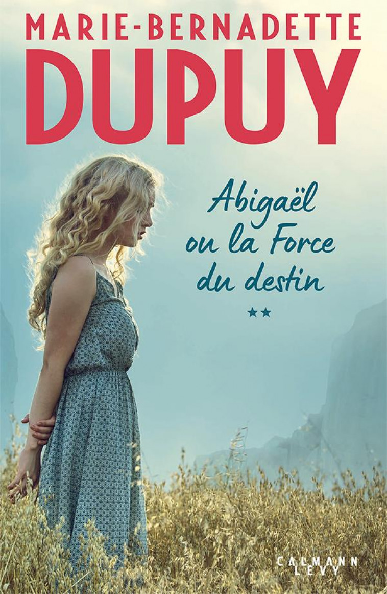 ABIGAEL OU LA FORCE DU DESTIN - TOME 2 - DUPUY M-B. - CALMANN-LEVY