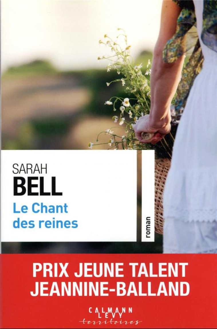 LE CHANT DES REINES - PRIX JEUNE TALENT JEANNINE-BALLAND 2022 - BELL SARAH - CALMANN-LEVY