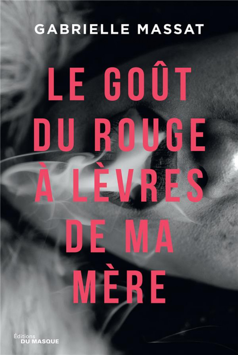 LE GOUT DU ROUGE A LEVRES DE MA MERE - MASSAT GABRIELLE - EDITIONS DU MASQUE