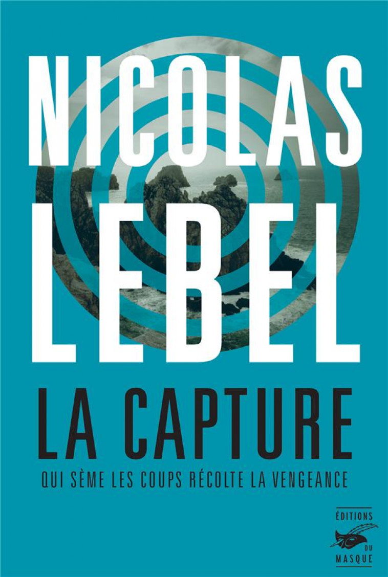 LA CAPTURE - QUI SEME LES COUPS RECOLTE LA VENGEANCE - LEBEL NICOLAS - EDITIONS DU MASQUE