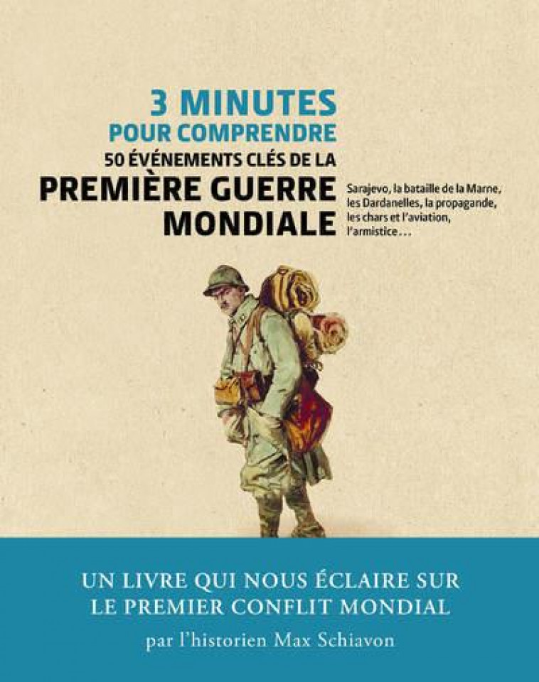 3 MINUTES POUR COMPRENDRE 50 EVENEMENTS CLES DE LA PREMIERE GUERRE MONDIALE - SCHIAVON MAX - COURRIER LIVRE