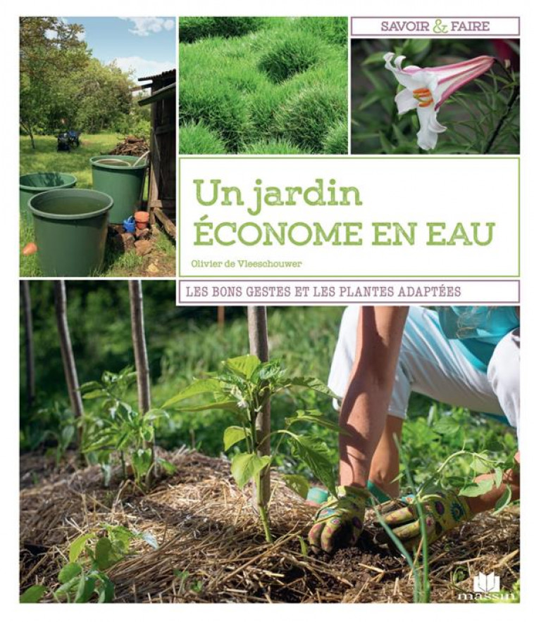 UN JARDIN ECONOME EN EAU - LES BONS GESTES ET LES PLANTES ADAPTEES - DE VLEESCHOUWER O. - CHARLES MASSIN